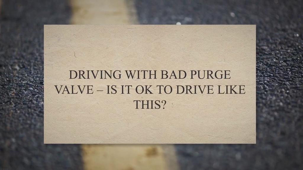 'Video thumbnail for Driving With Bad Purge Valve – Is It Ok To Drive Like This?'
