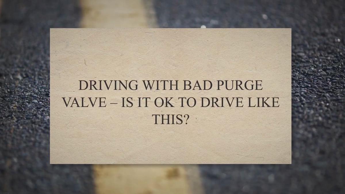 'Video thumbnail for Driving With Bad Purge Valve – Is It Ok To Drive Like This?'