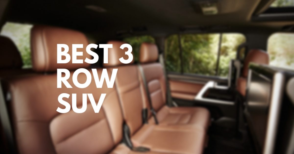 Best 3 Row Suv Every Model Worth Knowing About