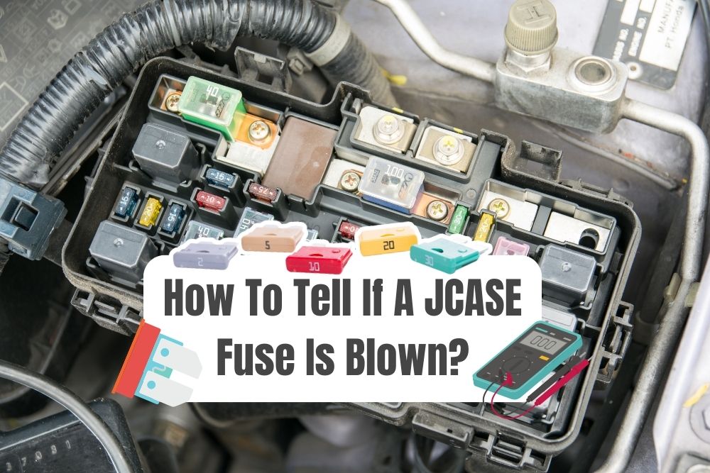 How To Tell If JCASE Fuse Is Blown: Check, Test, And Replace It